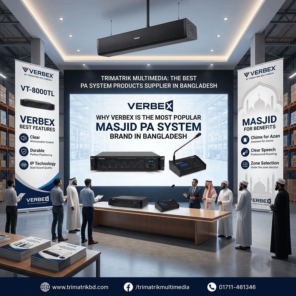 TRIMATRIK Multimedia: The Best PA System Products Supplier in Bangladesh | Why Verbex is the Most Popular Masjid PA System Brand in Bangladesh